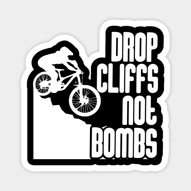 Drop Cliffs Nots Bombs - Downhill Biking T-Shirt Magnet by biNutz