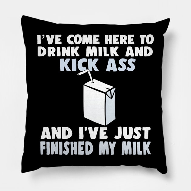I've come here to drink milk and kick ass.... Pillow by DankFutura