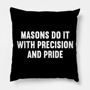 Masons Do It with Precision and Pride Pillow