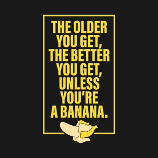 The Older You Get T-Shirt