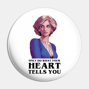 Only Do What Your Heart Tells You II - Quote - Princess Diana Pin