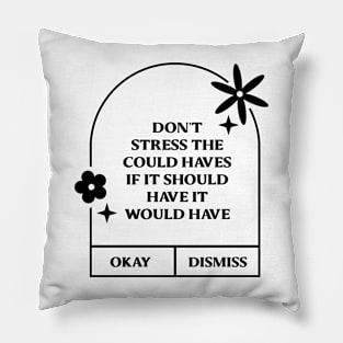 Don't stress the could haves if it should have it would have. Pillow