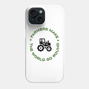 Farmers make the world go round Phone Case