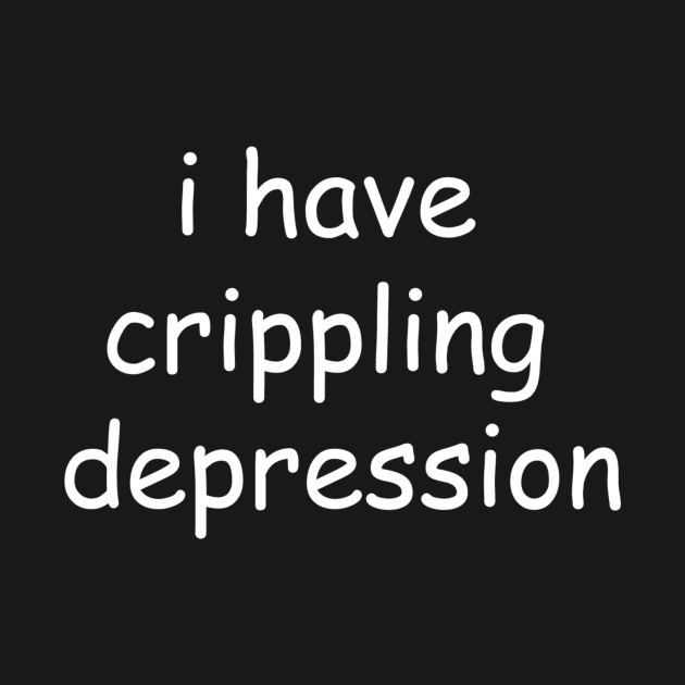 i have crippling depression by Noongark