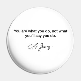 You are what you do - Carl Jung Pin