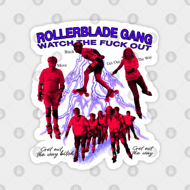 Rollerblade Gang - Move B*tch Get Out Of Our Way Magnet by blueversion