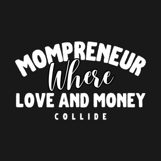 Mompreneur Where Love And Money Collide T-Shirt