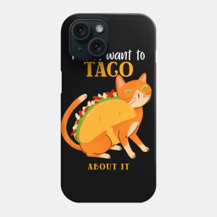 I don't want to TACO ABOUT IT Phone Case