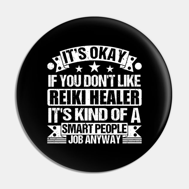 Reiki Healer lover It's Okay If You Don't Like Reiki Healer It's Kind Of A Smart People job Anyway Pin by Benzii-shop 