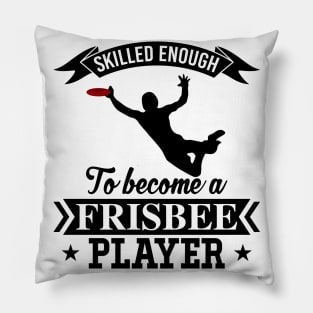 Skilled Enough To Become A Frisbee Player Ultimate Frisbee Design Pillow
