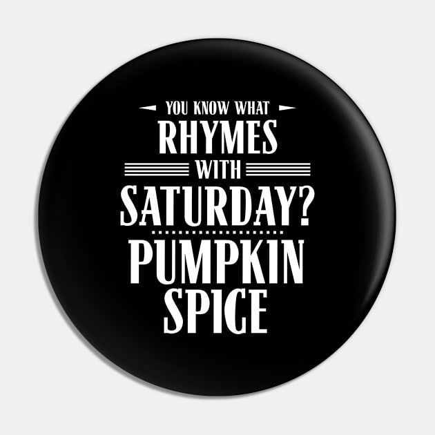 You Know What Rhymes with Saturday? Pumpkin Spice Pin by wheedesign