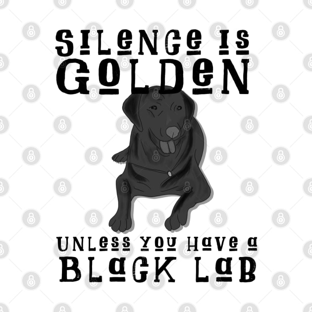 Silence Is Golden Unless You Have A Black Lab by uncannysage