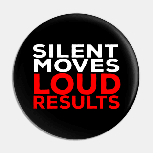 Silent Moves Loud Results Pin