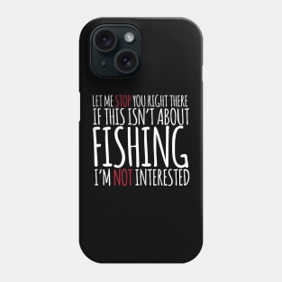 If This Isn't About Fishing I'm Not Interested Phone Case