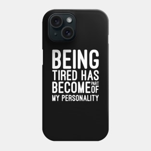 Being Tired Has Become Part of My Personality - Funny Sayings Phone Case