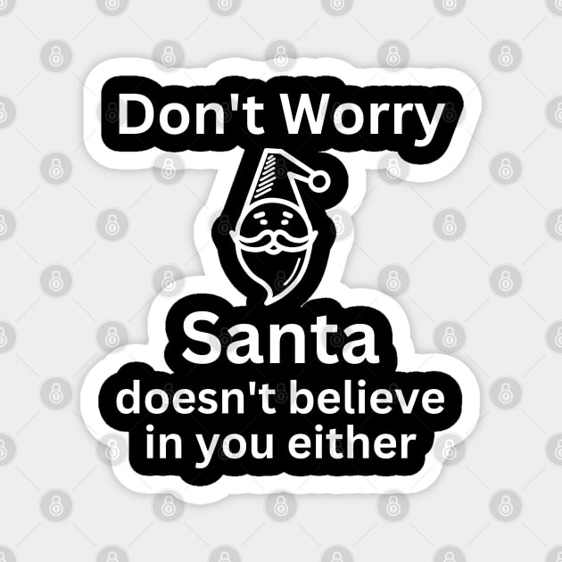 Christmas Humor. Rude, Offensive, Inappropriate Christmas Design. Don't Worry Santa Doesn't Believe In You Either Magnet by That Cheeky Tee