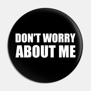 Don't worry about me - White simple text quote typography Pin
