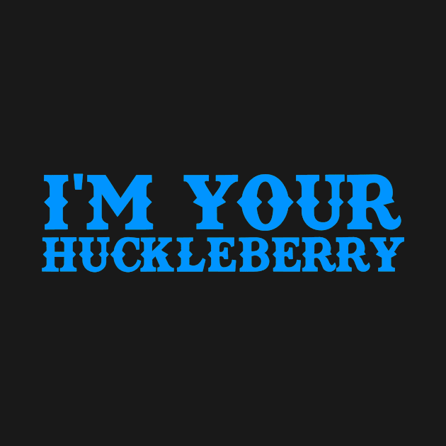 I'm Your Huckleberry by TeeNoir