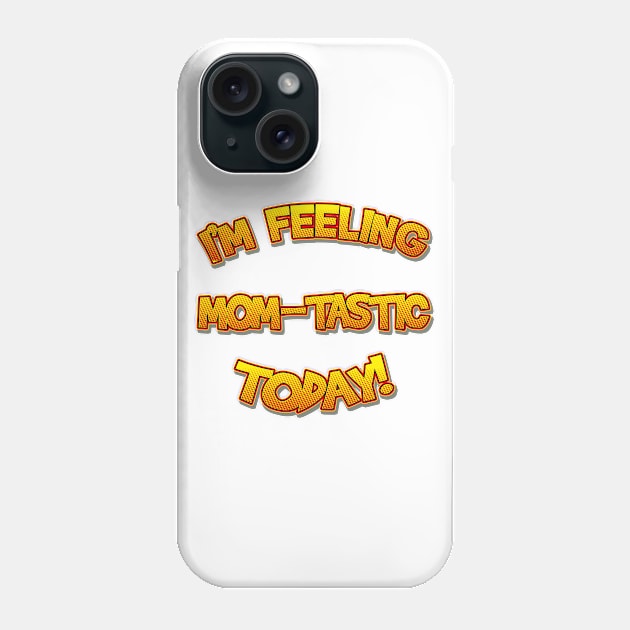 I'm Feeling Momtastic Today Funny Mothers Day Gift For Mom Phone Case by lcorri