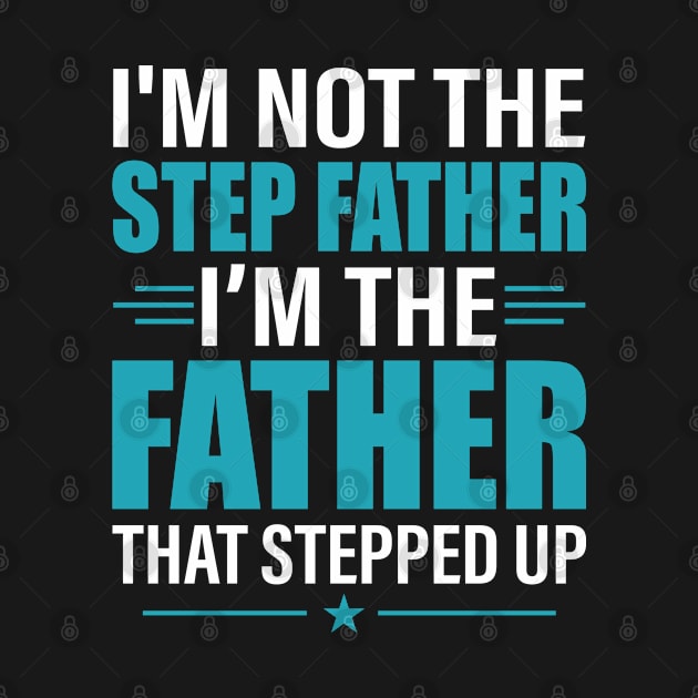 I Am Not The Stepfather Stepped Up Father's Day Shirt by Rezaul