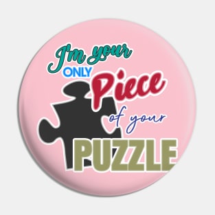 I'm your only piece of your puzzle Pin