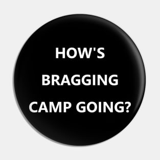 How's Bragging Camp Going? Pin