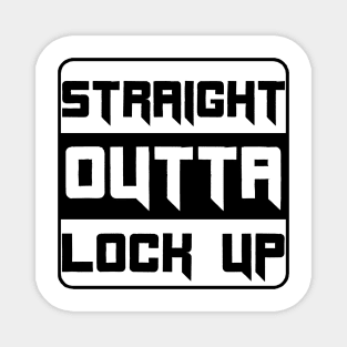 Straight outta lock up design Magnet