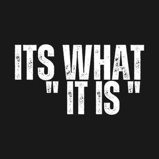 It is what it is T-Shirt