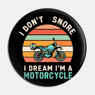 I Don't Snore I Dream I'm a Motorcycle Pin