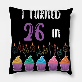 I Turned 26 In Quarantine funny idea birthday t-shirt Pillow