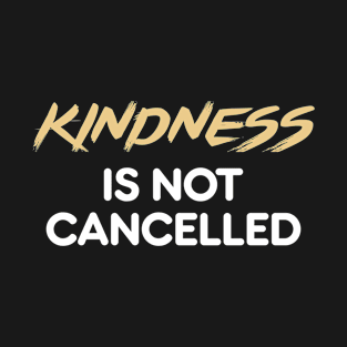 kindness is not cancelled T-Shirt