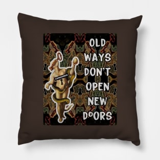 Old Ways Don't Open New Doors Pillow