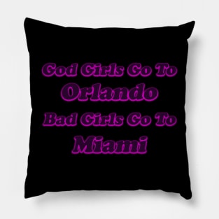 God girls go to Orlando Bad girls go to Miami Pillow