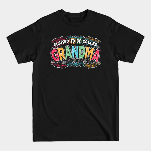 Discover Blessed to be Called Grandma Mom Gifts - Blessed To Be Called Grandma - T-Shirt