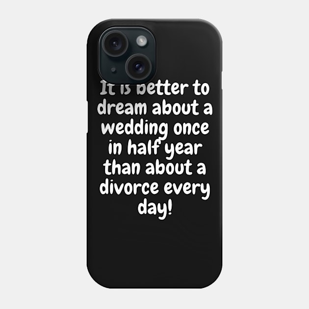 Better Dream About Wedding Phone Case by Indigo Thoughts 