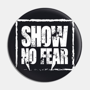 Show No Fear - Grunge Pin