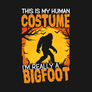 This is My Human Costume I'm Really A Bigfoot Halloween T-Shirt