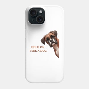 Hold On I See a Dog Boxer Lover Phone Case