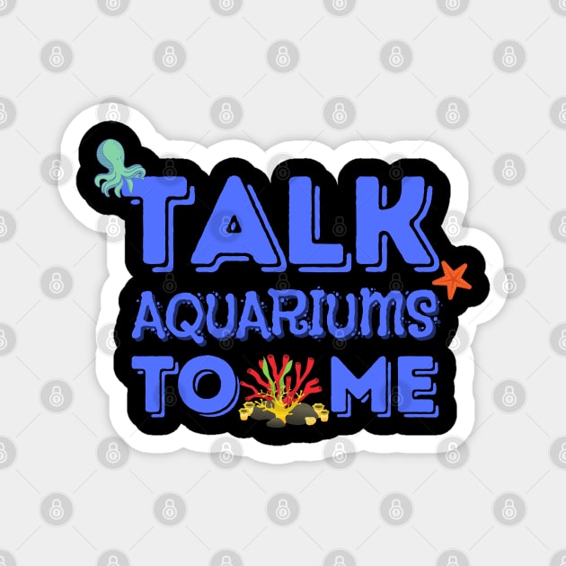 Talk Aquariums To Me Funny Fishkeeper Magnet by JustBeSatisfied