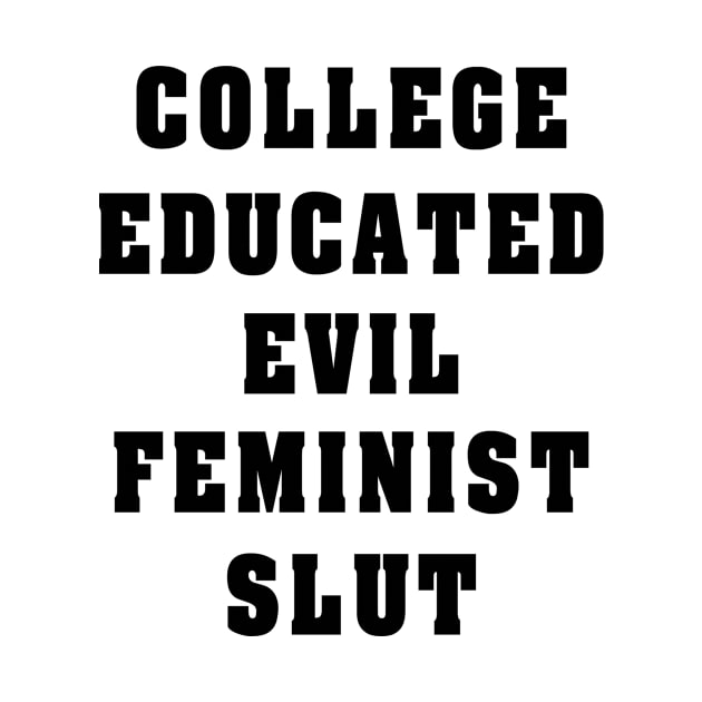 Designed for Feminist | College Education Evail Feminist Slut by hothippo