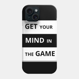 Get your mind in the game Phone Case