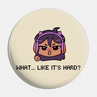 Girl Gamer - What, Like It's Hard?! Pin