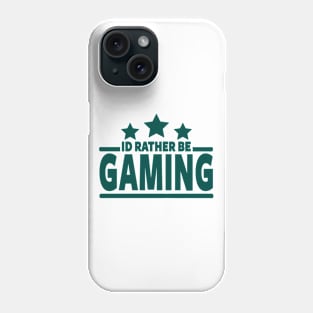 GAMER - I'D RATHER BE GAMING Phone Case