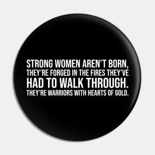 Strong women aren't born they are forged in the fire... Pin