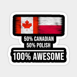 50% Canadian 50% Polish 100% Awesome - Gift for Polish Heritage From Poland Magnet