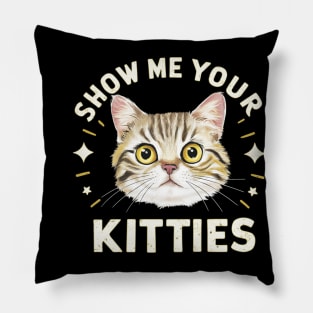 show me your kitties Pillow