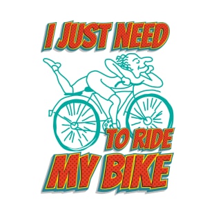 I Just Need To Ride My Bike (A. Hofmann) T-Shirt