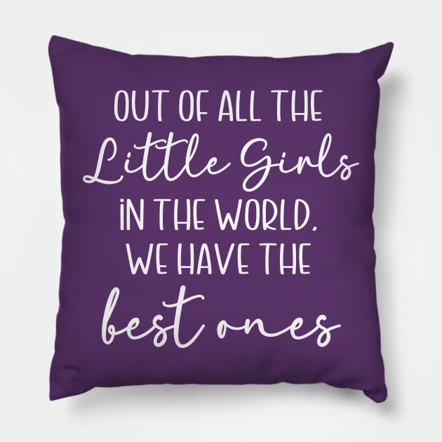 Out of All the Little Girls in the World, We Have the Best Ones Pillow by KayBee Gift Shop