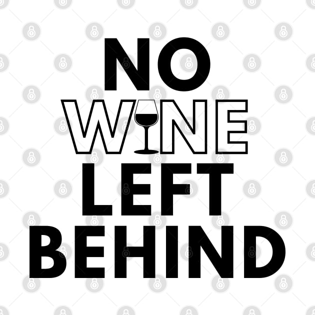 No Wine Left Behind. Fun Wine Lover Design. by That Cheeky Tee