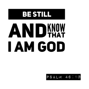 Be still and Know that I am GOD T-Shirt